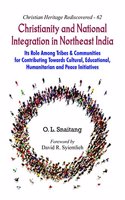 Christianity and National Integration in Northeast India :: Its Role among Tribes and Communities for Contributing towards Cultural, Educational, Humanitarian