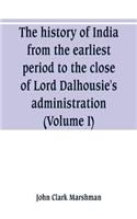history of India, from the earliest period to the close of Lord Dalhousie's administration (Volume I)