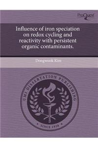 Influence of Iron Speciation on Redox Cycling and Reactivity with Persistent Organic Contaminants