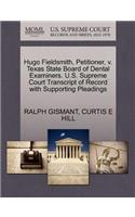 Hugo Fieldsmith, Petitioner, V. Texas State Board of Dental Examiners. U.S. Supreme Court Transcript of Record with Supporting Pleadings