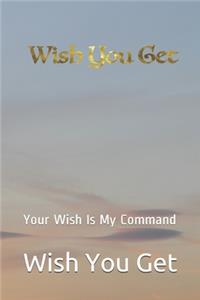 Wish You get