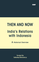 Then and Now India's Relations with Indonesia