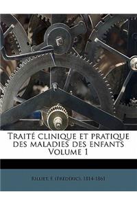 Traité clinique et pratique des maladies des enfants Volume 1