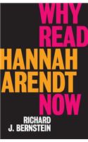 Why Read Hannah Arendt Now?