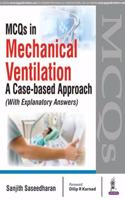 MCQs in Mechanical Ventilation: A Case-based Approach (with Explanatory Answers)