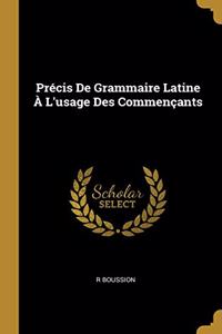 Précis De Grammaire Latine À L'usage Des Commençants