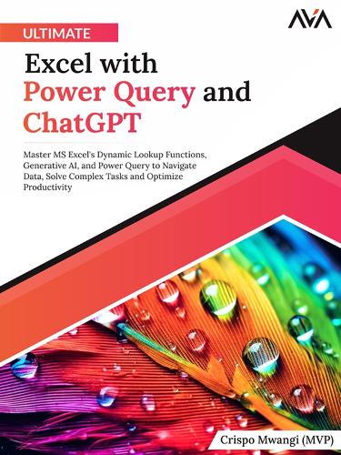 Ultimate Excel with Power Query and ChatGPT: Master MS Excel's Dynamic Lookup Functions, Generative AI, and Power Query to Navigate Data, Solve Complex Tasks and Optimize Productivity (English 