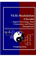 VLSI Modulation Circuits - Signal Processing, Data Conversion, and Power Management