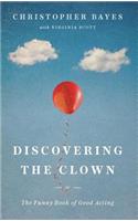 Discovering the Clown, or the Funny Book of Good Acting