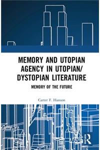 Memory and Utopian Agency in Utopian/Dystopian Literature: Memory of the Future