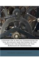Report on a Special Examination of the Accounts and Methods of the Office of the President of the Borough of Manhattan