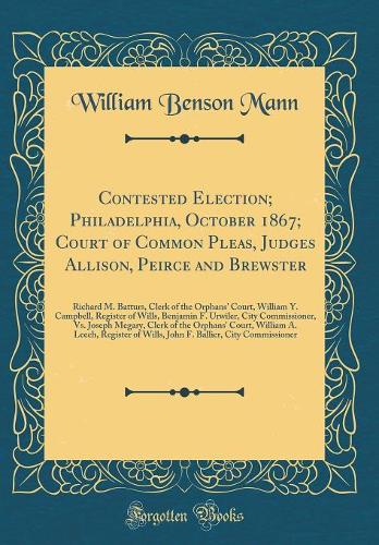 Contested Election; Philadelphia, October 1867; Court of Common Pleas, Judges Allison, Peirce and Brewster
