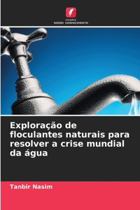 Exploração de floculantes naturais para resolver a crise mundial da água