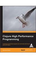 Clojure High Performance Programming: Understand Performance Aspects and Write High Performance Code with Clojure