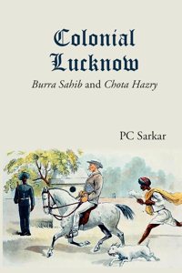 Colonial Lucknow: Burra Sahib and Chota Hazry [Hardcover]