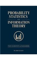 Probability, Statistics, and Information Theory for Scientists and Engineers