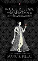 The Courtesan, the Mahatma and the Italian Brahmin: Tales from Indian History