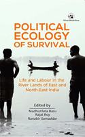 Political Ecology of Survival: Life and Labour in the River Lands of East and North-East India