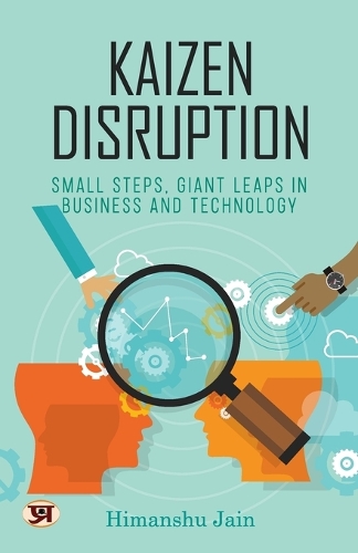 KAIZEN DISRUPTION - SMALL STEPS, GIANT LEAPS IN BUSINESS AND TECHNOLOGY
