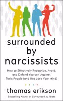 Surrounded by Narcissists: How to Effectively Recognize, Avoid, and Defend Yourself Against Toxic People (and Not Lose Your Mind) [The Surrounded by Idiots Series](Surrounded by Idiots)