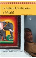 Is ‘Indian Civilization’ A Myth? : Fictions And Histories