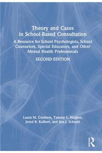 Theory and Cases in School-Based Consultation