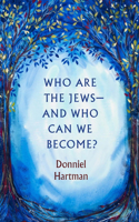 Who Are the Jews--And Who Can We Become?