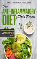 The Anti inflammatory diet daily recipes: 70 healthy recipes to fight chronic inflammation and revitalize the immune system. Eat clean, and love your body
