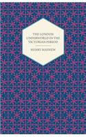 London Underworld In The Victorian Period - Authentic First-Person Accounts By Beggars, Thieves And Prostitutes