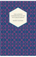 London Underworld In The Victorian Period - Authentic First-Person Accounts By Beggars, Thieves And Prostitutes