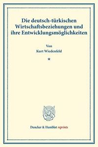 Die Deutsch-Turkischen Wirtschaftsbeziehungen Und Ihre Entwicklungsmoglichkeiten