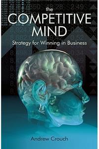 The Competitve Mind: Strategy for Winning in Business
