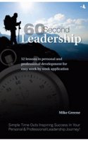 The 60 Second Leader: Everything you Need to Know about Leadership, in One Minute Bites
