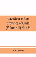 Gazetteer of the province of Oudh (Volume II) H to M