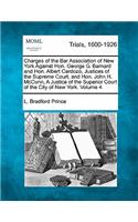 Charges of the Bar Association of New York Against Hon. George G. Barnard and Hon. Albert Cardozo Justices of the Supreme Court, and Hon. John H. McCunn, a Justice of the Superior Court of the City of New York, and Testimony... Volume 4 of 4