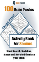 100 Brain Puzzles - Activity Book For Seniors - Word Search, Sudokus Mazes and More to Stimulate your Brain!