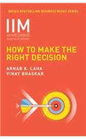 IIMA-How to Make the Right Decision