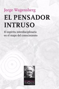 El pensador intruso: El espiritu interdisciplinario en el mapa del conocimiento