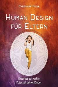 Human Design fur Eltern: Entdecke das wahre Potenzial deines Kindes