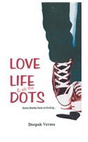 Love Life and all the Dots