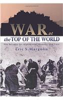 War at the Top of the World: The Struggle for Afghanistan, Kashmir and Tibet