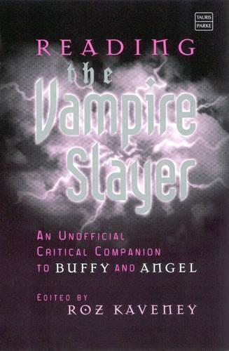 Reading the Vampire Slayer: The New, Updated, Unofficial Guide to Buffy and Angel (Reading Contemporary Television)