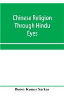 Chinese religion through Hindu eyes; a study in the tendencies of Asiatic mentality
