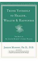 Think Yourself to Health, Wealth & Happiness