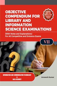 OBJECTIVE COMPENDIUM FOR LIBRARY AND INFORMATION SCIENCE EXAMINATIONS (With Notes and Explanations) For All Competitive and Entrance Exams UNIT-VII INFORMATION COMMUNICATION & DATA SECURITY