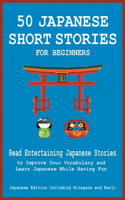 50 Japanese Short Stories for Beginners Read Entertaining Japanese Stories to Improve Your Vocabulary and Learn Japanese While Having Fun