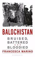 Balochistan: Bruised, Battered and Bloodied