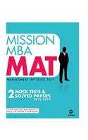 Mission MBA MAT MANAGEMENT APTITUDE TEST - 2 Mock tests & Solved papers 2016-2014