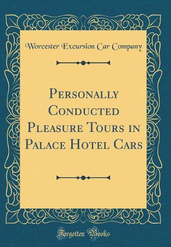 Personally Conducted Pleasure Tours in Palace Hotel Cars (Classic Reprint)