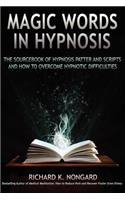 Magic Words, the Sourcebook of Hypnosis Patter and Scripts and How to Overcome Hypnotic Difficulties